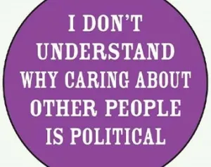 I don't understand why caring about other people is political. 1" Round Button